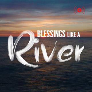 Blessings Like a River lyrics | Boomplay Music