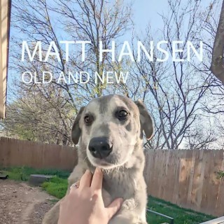 Matt Hansen: Old and New