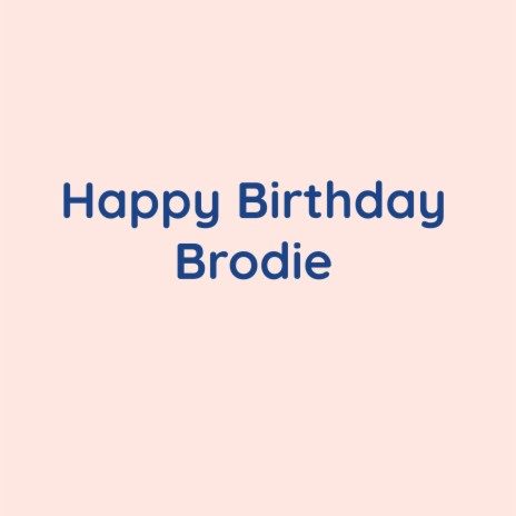 Songlorious Happy Birthday Brodie MP3 Download Lyrics Boomplay