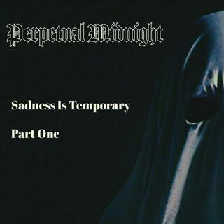 Sadness Is Temporary (Part One)