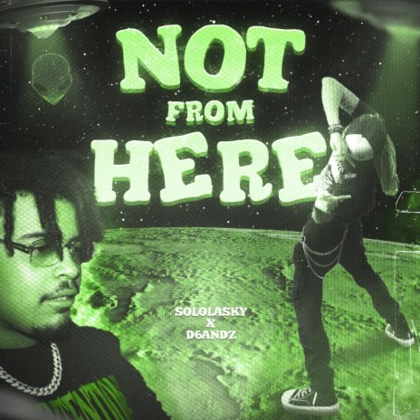 Not From Here ft. D6andz
