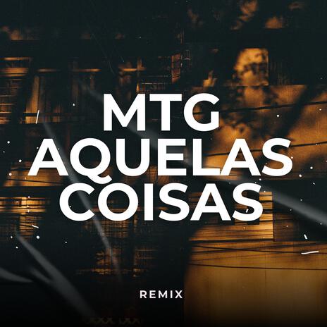 MTG - AQUELAS COISAS ft. DJ GL DA GALO | Boomplay Music