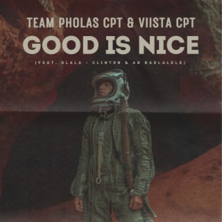 Team Pholas CPT & Viista CPT - Good Is Nice (Feat. Dlala - Clinton & AB Badlalele)