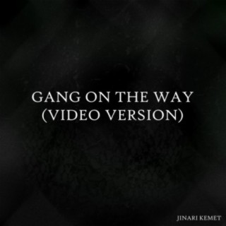 Gang On The Way (Video Version)