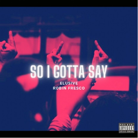 So I Gotta Say ft. Robin Fresco | Boomplay Music