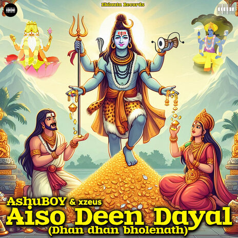 Aiso Deen Dayal (Dhan Dhan Bholenath) ft. xzeus | Boomplay Music