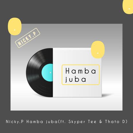 Hamba Juba ft. Skyper Tee & Thato D | Boomplay Music