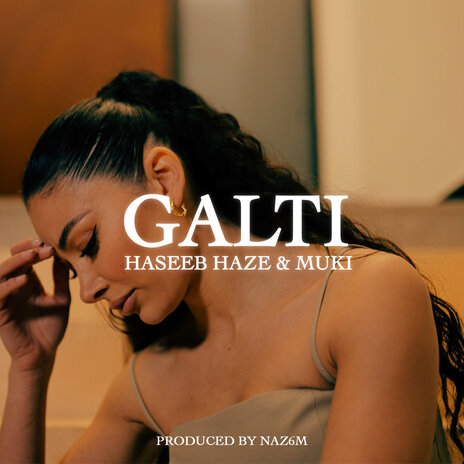 Galti ft. Haseeb Haze & NAZ6M | Boomplay Music