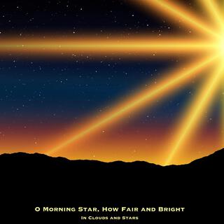 O Morning Star, How Fair and Bright