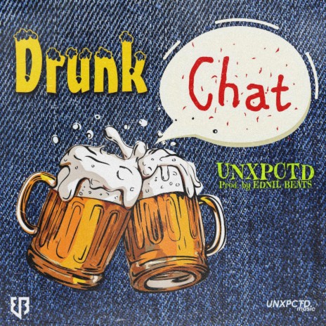 Drunk Chat ft. UNXPCTD 🅴 | Boomplay Music