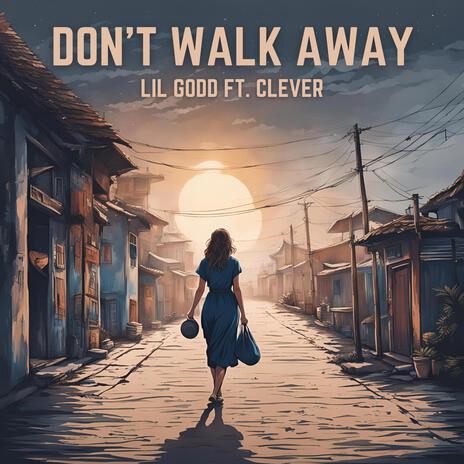 DON'T WALK AWAY ft. Clever | Boomplay Music