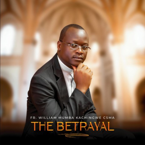Fr William Mumba Kachingwe CSMA (The Betrayal) ft. Fr Arthur Ntembula