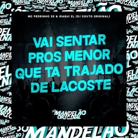 Vai Sentar Pros Menor Que Ta Trajado de Lacoste ft. Iraqui Zl & DJ Couto Original | Boomplay Music