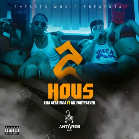2 HOUS ft. AK FortySeven & EMA CERTIFICA | Boomplay Music