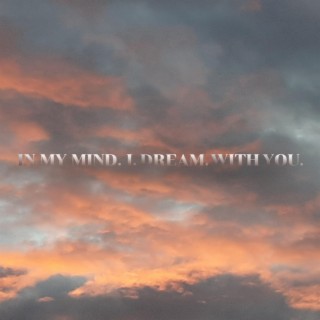 In My Mind I Dream With You