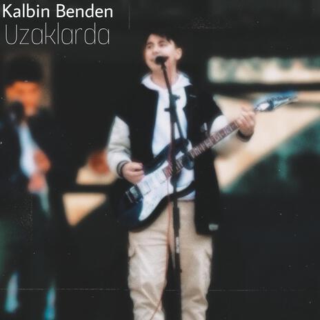 Kalbin Benden Uzaklarda | Boomplay Music