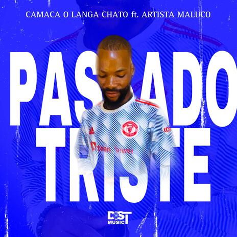 PASSADO TRISTE ft. Camaca O Langa Chato & Artista Maluco | Boomplay Music