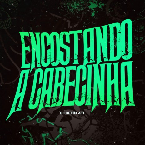 Mtg Encostando a Cabecinha ft. MC MÃE, Mc Saci & Complexo dos Hits | Boomplay Music