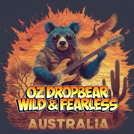 Oz DropBear, Wild & Fearless | Boomplay Music