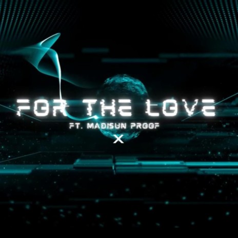 For The Love (Radio Edit) ft. Madisun Proof | Boomplay Music