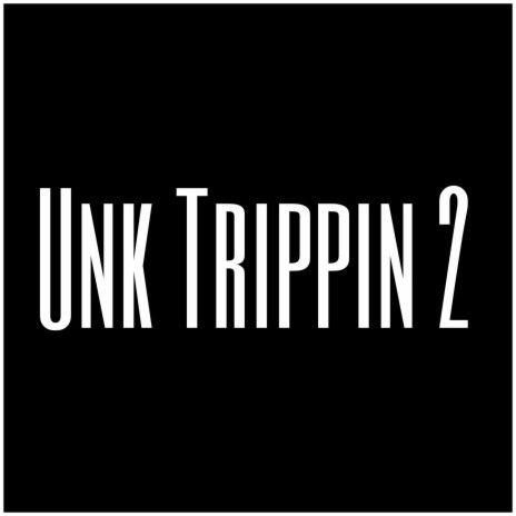 Unk Trippin 2