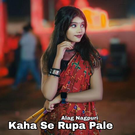 Kaha Se Rupa Pale | Boomplay Music