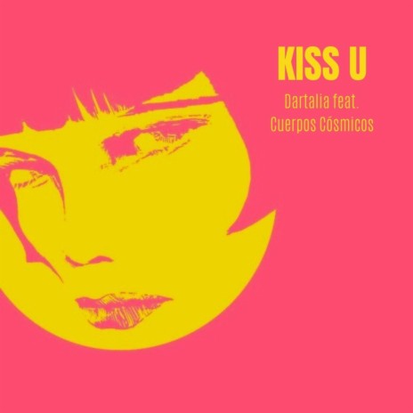 Kiss U ft. Cuerpos Cósmicos | Boomplay Music