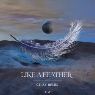 Like A Feather (C.H.A.Y. Remix)