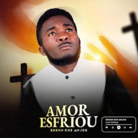 AMOR ESFRIOU ft. Edson Dos Anjos | Boomplay Music