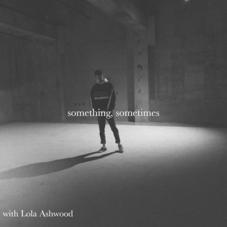 Something, Sometimes ft. Lola Ashwood | Boomplay Music