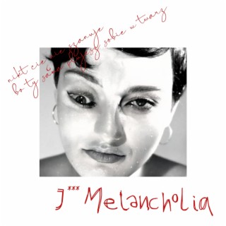 J*** MELANCHOLIA