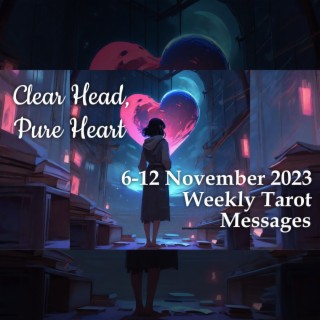 6-12 November 2023 Weekly Tarot Messages - Clear Head, Pure Heart