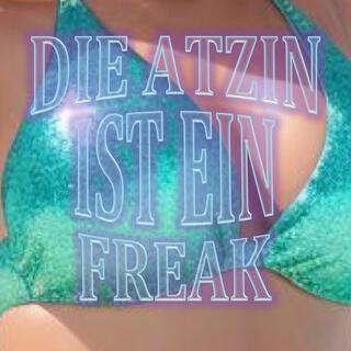 Die Atzin ist ein Freak