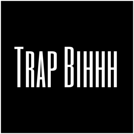Trap Bihhh | Boomplay Music