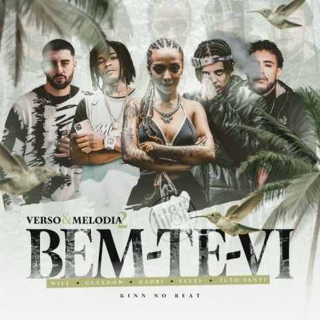 Verso e Melodia #2 - Bem-Te-Vi ft. Igão Santi, Kinn no Beat, Glaxdow, Tropa da W&S & Feezi | Boomplay Music