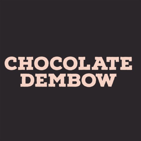 CHOCOLATE DEMBOW | Boomplay Music