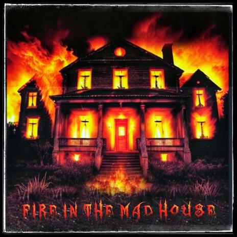 Fire In The Mad House | Boomplay Music