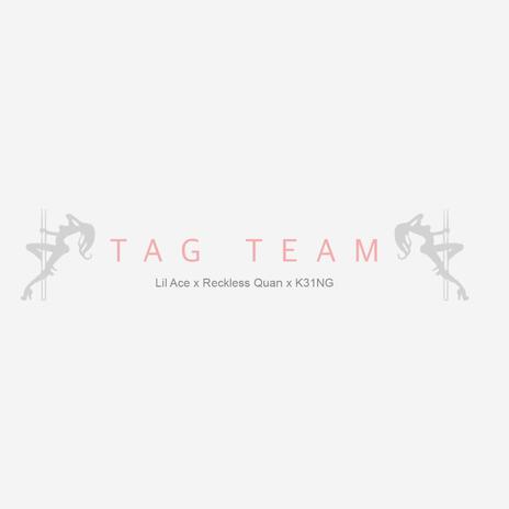 Tag Team ft. K31NG & Reckless Quan | Boomplay Music