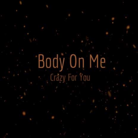 Body On Me, Crazy For You