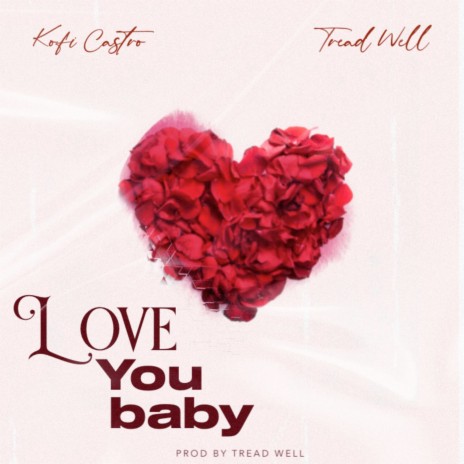 Love You Baby ft. Tread Well | Boomplay Music