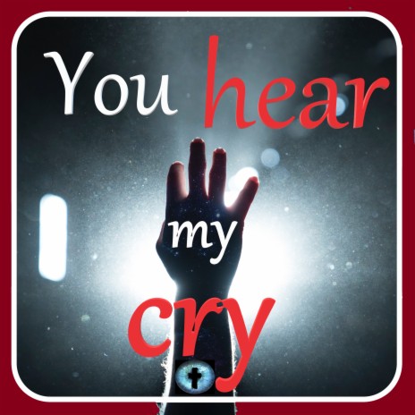 You Hear My Cry | Boomplay Music