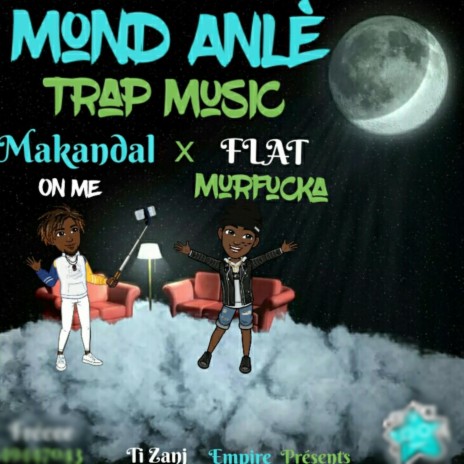 Mond Anlè ft. Makandal On Me & Flat Murfucka | Boomplay Music
