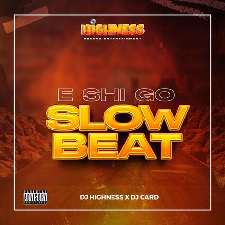 E Shi Go Slow Beat ft. Dj Card | Boomplay Music