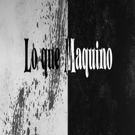 Lo Que Maquino ft. Black 27, Lil Grego, Mesy Omy & Mr Jam Mc | Boomplay Music