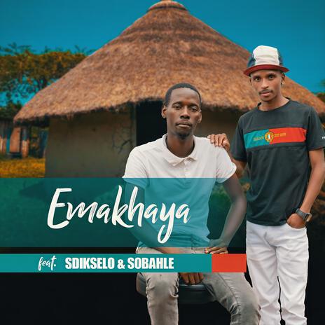 Emakhaya ft. uSobahle & Sdikselo | Boomplay Music