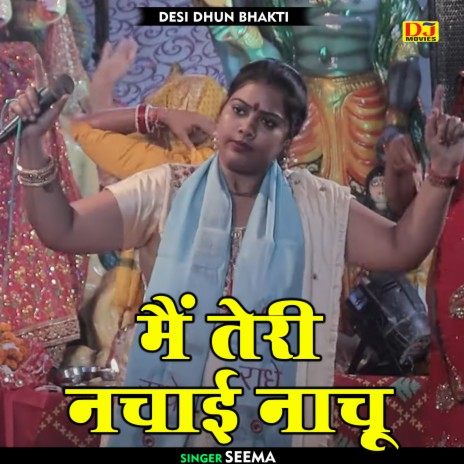 Main Teri Nachai Nachoo (Hindi) | Boomplay Music