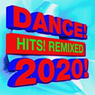 Dance! Hits! Remixed 2020!