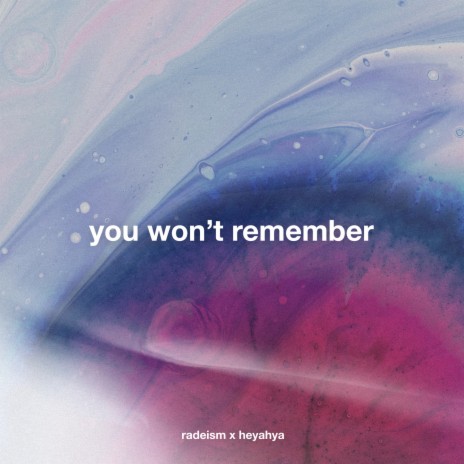 You Won’t Remember ft. Heyahya | Boomplay Music