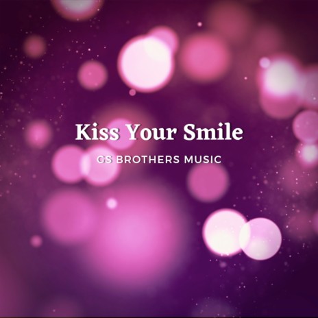 Kiss Your Smile | Boomplay Music