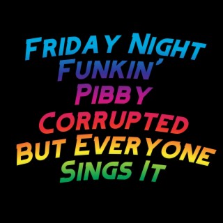 Friday Night Funkin' Pibby Corrupted But Everyone Sings It